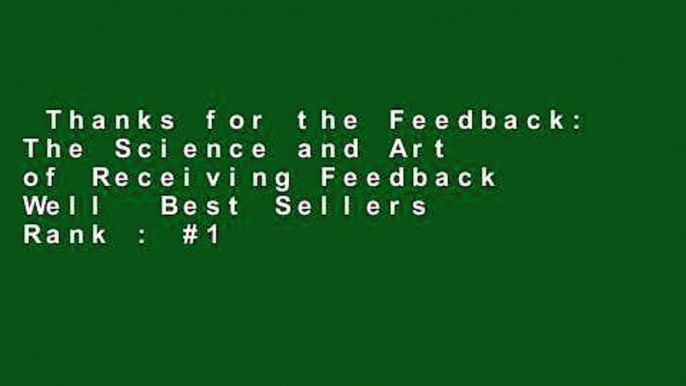 Thanks for the Feedback: The Science and Art of Receiving Feedback Well  Best Sellers Rank : #1