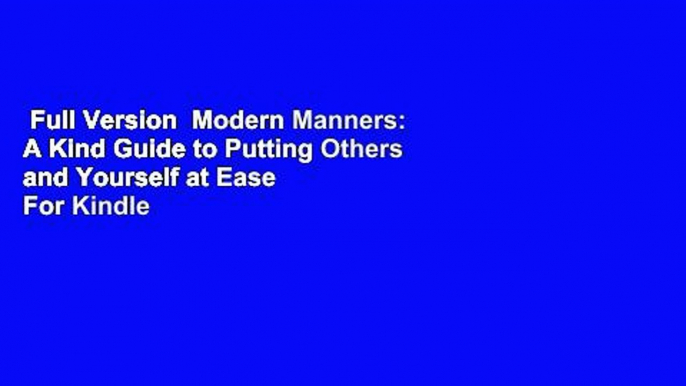 Full Version  Modern Manners: A Kind Guide to Putting Others and Yourself at Ease  For Kindle