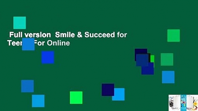 Full version  Smile & Succeed for Teens  For Online