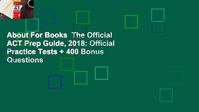 About For Books  The Official ACT Prep Guide, 2018: Official Practice Tests + 400 Bonus Questions