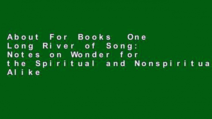 About For Books  One Long River of Song: Notes on Wonder for the Spiritual and Nonspiritual Alike