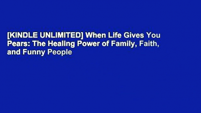[KINDLE UNLIMITED] When Life Gives You Pears: The Healing Power of Family, Faith, and Funny People
