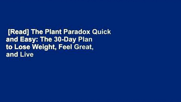 [Read] The Plant Paradox Quick and Easy: The 30-Day Plan to Lose Weight, Feel Great, and Live