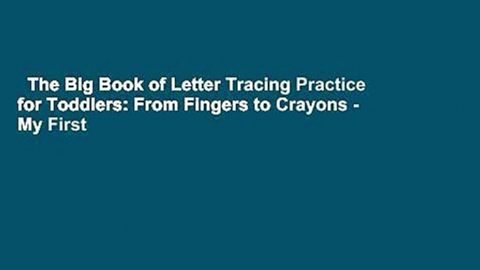 The Big Book of Letter Tracing Practice for Toddlers: From Fingers to Crayons - My First