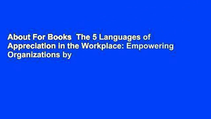 About For Books  The 5 Languages of Appreciation in the Workplace: Empowering Organizations by