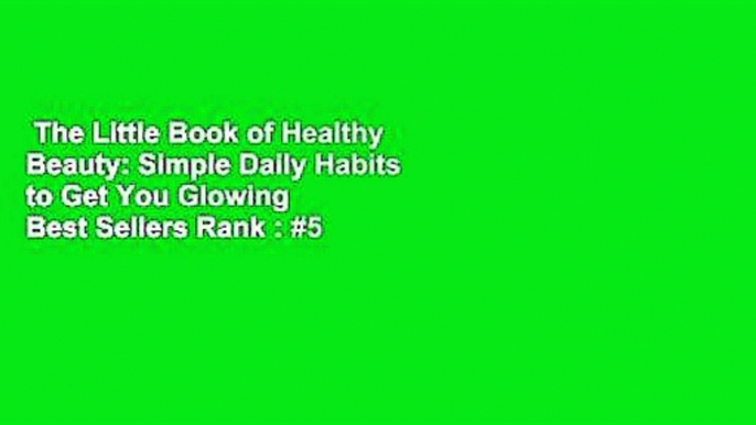 The Little Book of Healthy Beauty: Simple Daily Habits to Get You Glowing  Best Sellers Rank : #5