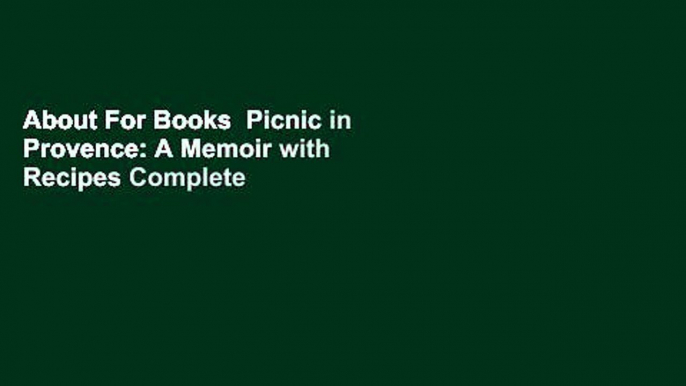 About For Books  Picnic in Provence: A Memoir with Recipes Complete