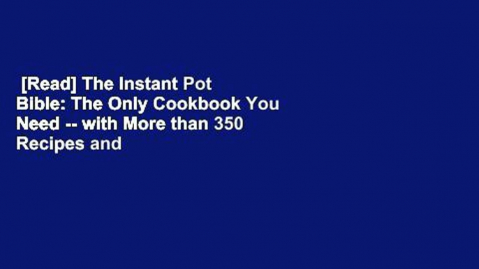 [Read] The Instant Pot Bible: The Only Cookbook You Need -- with More than 350 Recipes and