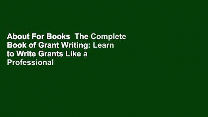 About For Books  The Complete Book of Grant Writing: Learn to Write Grants Like a Professional