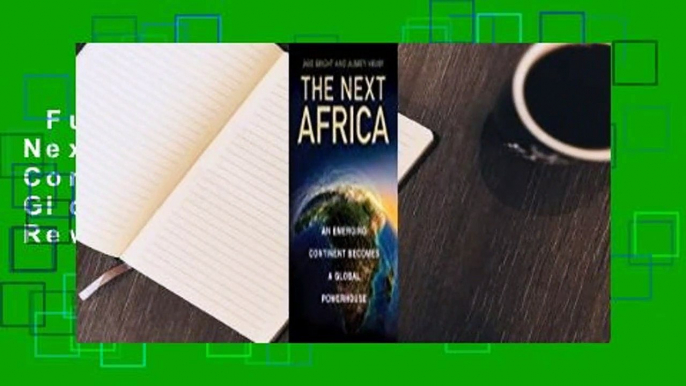 Full Version  The Next Africa: An Emerging Continent Becomes a Global Powerhouse  Review