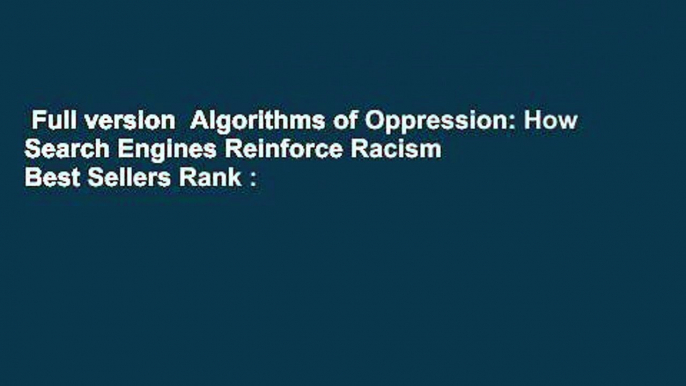 Full version  Algorithms of Oppression: How Search Engines Reinforce Racism  Best Sellers Rank :