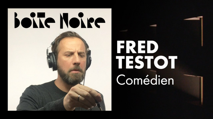 Fred Testot | Boite Noire