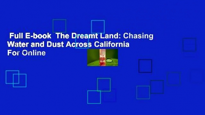 Full E-book  The Dreamt Land: Chasing Water and Dust Across California  For Online