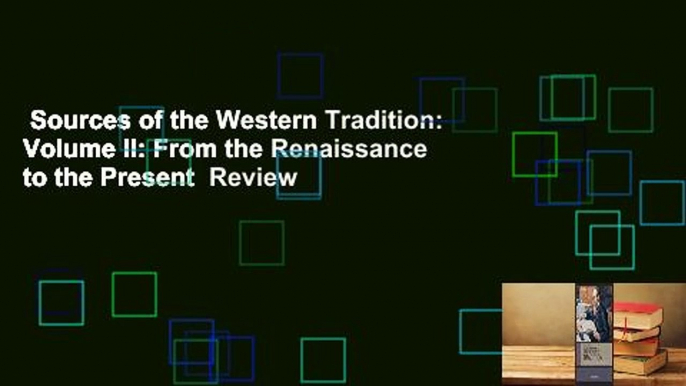 Sources of the Western Tradition: Volume II: From the Renaissance to the Present  Review