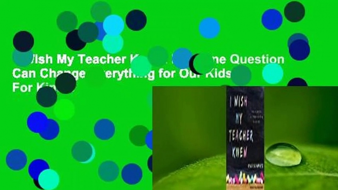 I Wish My Teacher Knew: How One Question Can Change Everything for Our Kids  For Kindle