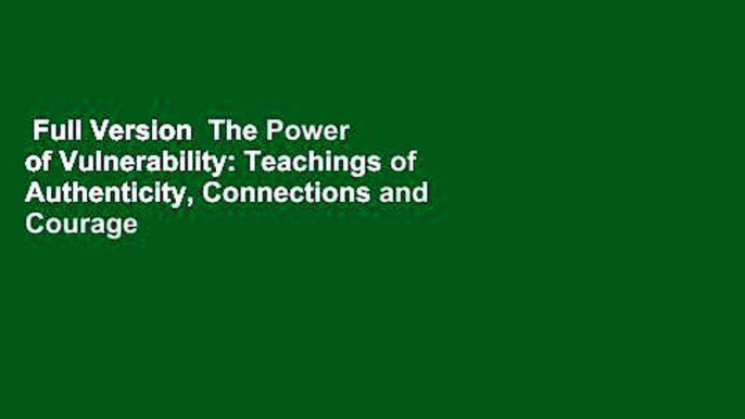 Full Version  The Power of Vulnerability: Teachings of Authenticity, Connections and Courage