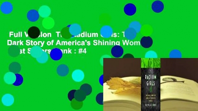 Full Version  The Radium Girls: The Dark Story of America's Shining Women  Best Sellers Rank : #4