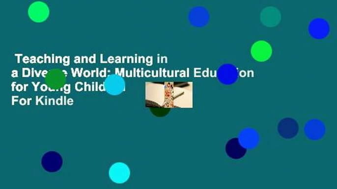 Teaching and Learning in a Diverse World: Multicultural Education for Young Children  For Kindle