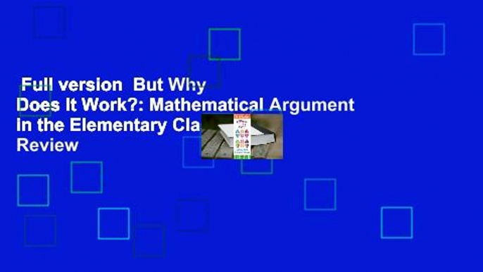 Full version  But Why Does It Work?: Mathematical Argument in the Elementary Classroom  Review