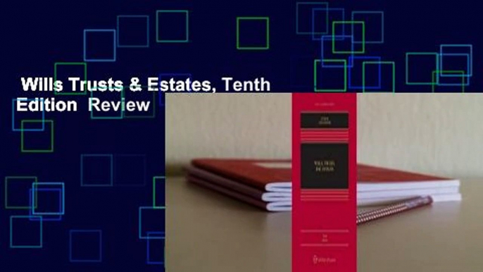 Wills Trusts & Estates, Tenth Edition  Review