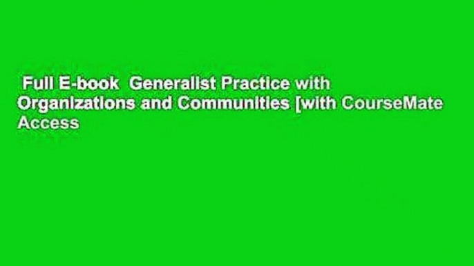 Full E-book  Generalist Practice with Organizations and Communities [with CourseMate Access