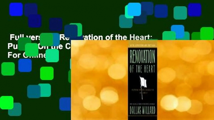 Full version  Renovation of the Heart: Putting On the Character of Christ  For Online