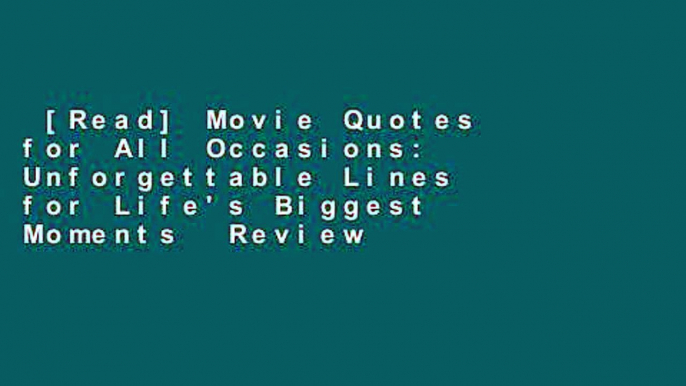 [Read] Movie Quotes for All Occasions: Unforgettable Lines for Life's Biggest Moments  Review