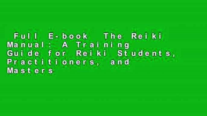 Full E-book  The Reiki Manual: A Training Guide for Reiki Students, Practitioners, and Masters