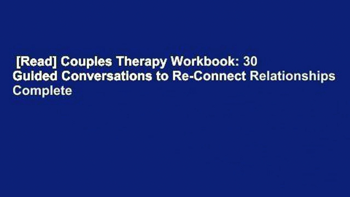 [Read] Couples Therapy Workbook: 30 Guided Conversations to Re-Connect Relationships Complete