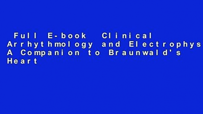 Full E-book  Clinical Arrhythmology and Electrophysiology: A Companion to Braunwald's Heart