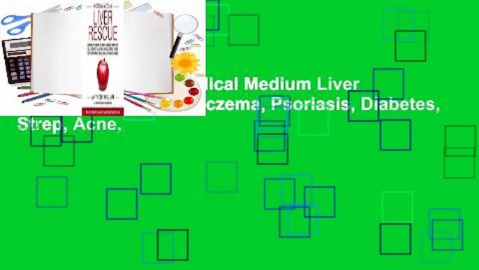 About For Books  Medical Medium Liver Rescue: Answers to Eczema, Psoriasis, Diabetes, Strep, Acne,