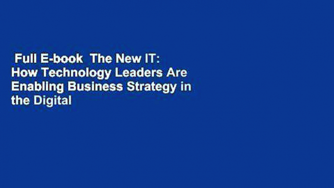 Full E-book  The New IT: How Technology Leaders Are Enabling Business Strategy in the Digital