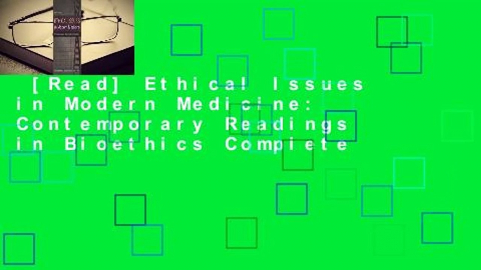 [Read] Ethical Issues in Modern Medicine: Contemporary Readings in Bioethics Complete