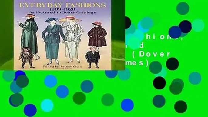 [Read] Everyday Fashions, 1909-20, as Pictured in Sears Catalogs (Dover Fashion and Costumes)