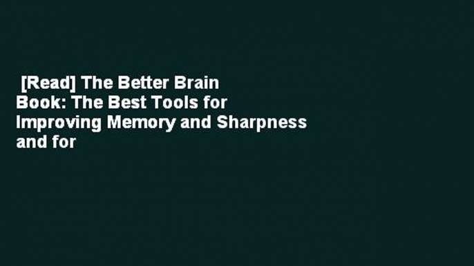 [Read] The Better Brain Book: The Best Tools for Improving Memory and Sharpness and for