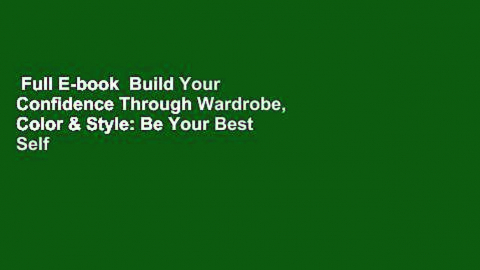 Full E-book  Build Your Confidence Through Wardrobe, Color & Style: Be Your Best Self  Best