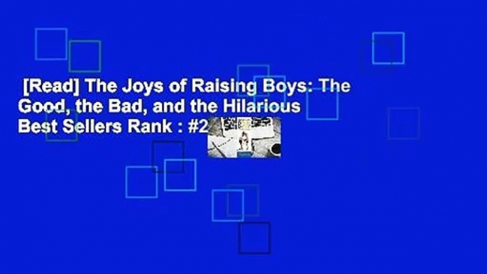 [Read] The Joys of Raising Boys: The Good, the Bad, and the Hilarious  Best Sellers Rank : #2