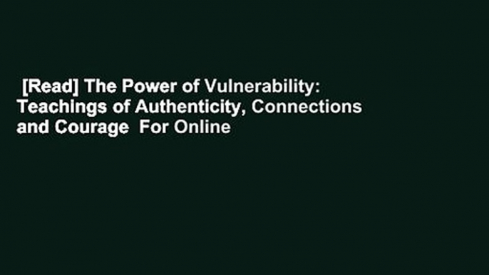 [Read] The Power of Vulnerability: Teachings of Authenticity, Connections and Courage  For Online