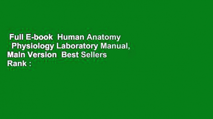 Full E-book  Human Anatomy   Physiology Laboratory Manual, Main Version  Best Sellers Rank : #2