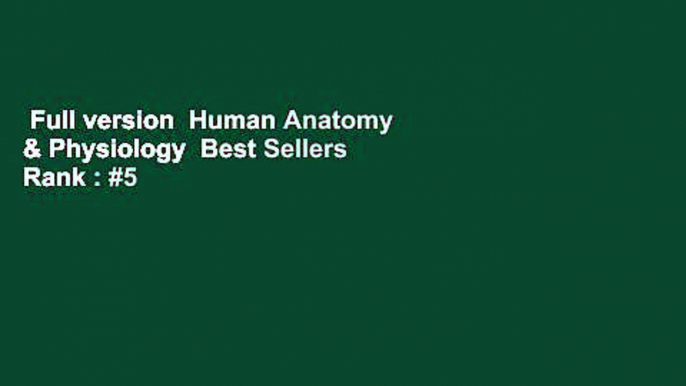 Full version  Human Anatomy & Physiology  Best Sellers Rank : #5