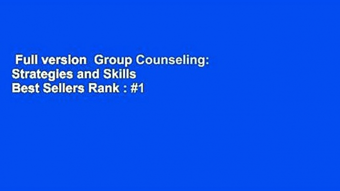 Full version  Group Counseling: Strategies and Skills  Best Sellers Rank : #1