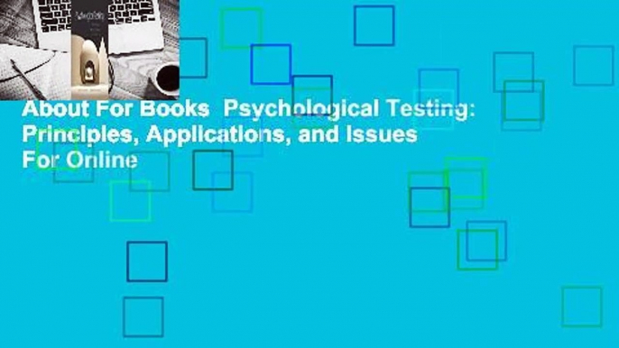 About For Books  Psychological Testing: Principles, Applications, and Issues  For Online