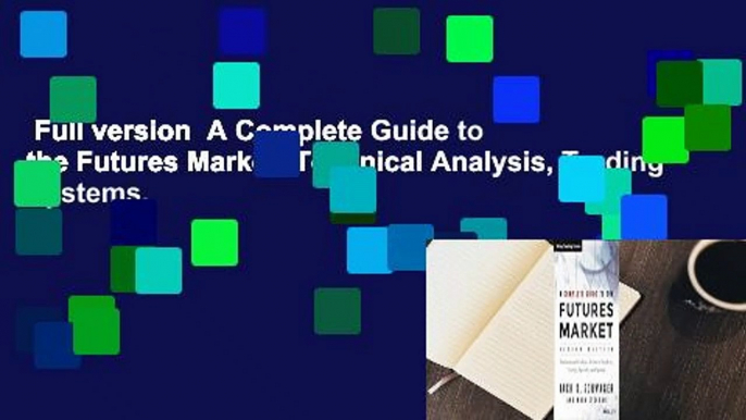 Full version  A Complete Guide to the Futures Market: Technical Analysis, Trading Systems,