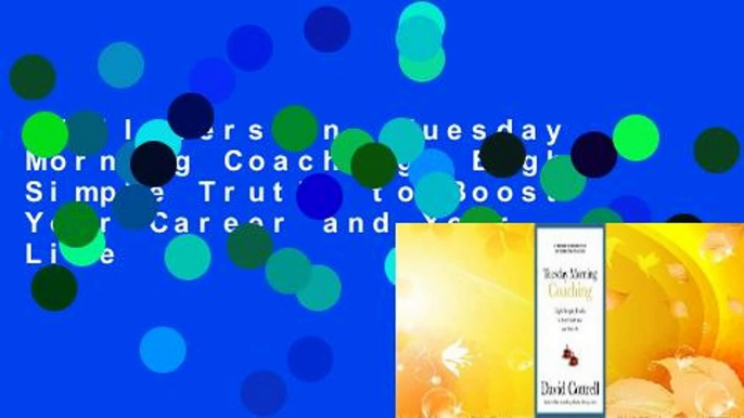 Full version  Tuesday Morning Coaching: Eight Simple Truths to Boost Your Career and Your Life