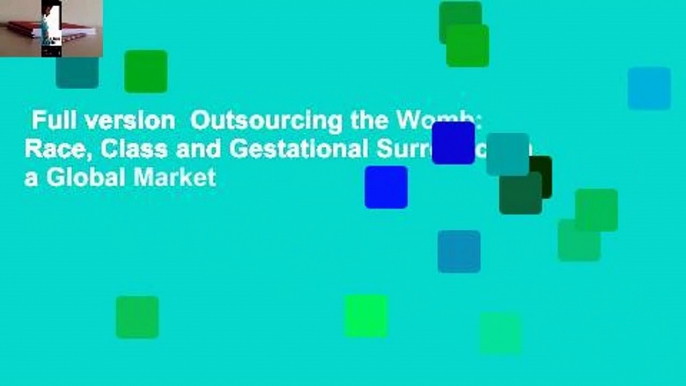 Full version  Outsourcing the Womb: Race, Class and Gestational Surrogacy in a Global Market