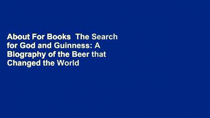 About For Books  The Search for God and Guinness: A Biography of the Beer that Changed the World