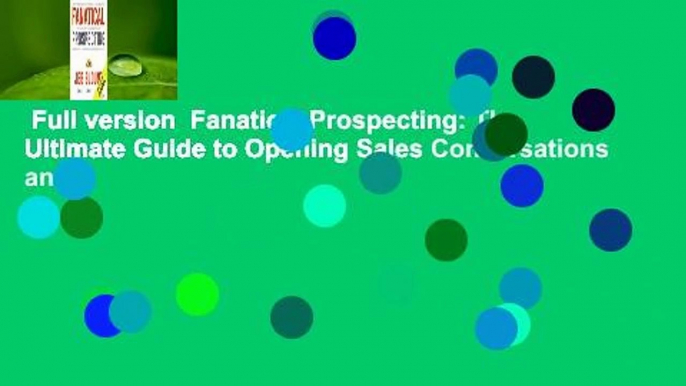 Full version  Fanatical Prospecting: The Ultimate Guide to Opening Sales Conversations and