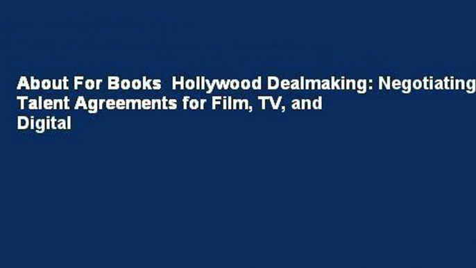 About For Books  Hollywood Dealmaking: Negotiating Talent Agreements for Film, TV, and Digital