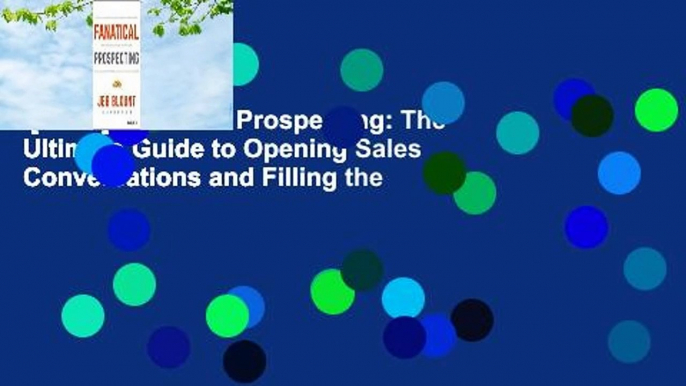 [Read] Fanatical Prospecting: The Ultimate Guide to Opening Sales Conversations and Filling the