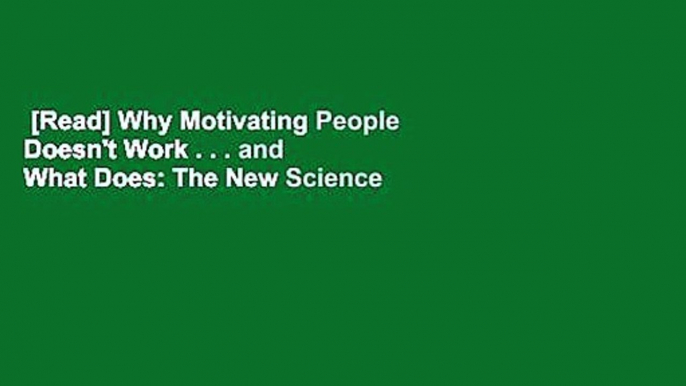 [Read] Why Motivating People Doesn't Work . . . and What Does: The New Science of Leading,